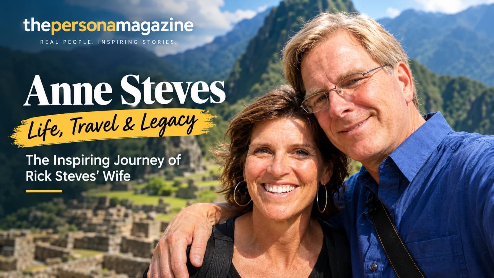 Anne Steves and Rick Steves smiling together during a visit to Machu Picchu, highlighting Anne Steves’ life, travel experiences, and personal story.
